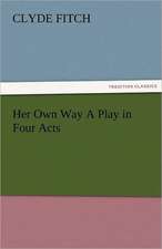 Her Own Way a Play in Four Acts: Parthia the History, Geography, and Antiquities of Chaldaea, Assyria, Babylon,