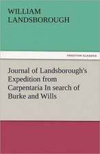 Journal of Landsborough's Expedition from Carpentaria in Search of Burke and Wills: Parthia the History, Geography, and Antiquities of Chaldaea, Assyria, Babylon,