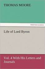 Life of Lord Byron, Vol. 4 with His Letters and Journals: The Historie of England (4 of 8) the Fovrth Booke of the Historie of England