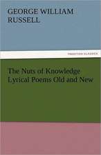 The Nuts of Knowledge Lyrical Poems Old and New