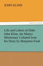 Life and Labors of Elder John Kline, the Martyr Missionary Collated from His Diary by Benjamin Funk: The Historie of England (8 of 8) the Eight Booke of the Historie of England