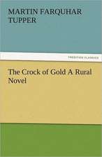 The Crock of Gold a Rural Novel: The Central Man of All the World a Course of Lectures Delivered Before the Student Body of the New York State Colleg