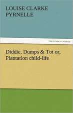 Diddie, Dumps & Tot Or, Plantation Child-Life: The Central Man of All the World a Course of Lectures Delivered Before the Student Body of the New York State Colleg