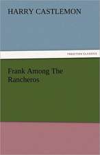 Frank Among the Rancheros: The Central Man of All the World a Course of Lectures Delivered Before the Student Body of the New York State Colleg