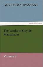 The Works of Guy de Maupassant, Volume 3