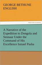 A Narrative of the Expedition to Dongola and Sennaar Under the Command of His Excellence Ismael Pasha, Undertaken by Order of His Highness Mehemmed: New-England Sunday Gleanings Chiefly from Old Newspapers of Boston and Salem, Massachusetts