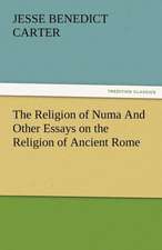 The Religion of Numa and Other Essays on the Religion of Ancient Rome: Radisson, La Verendrye, Lewis and C