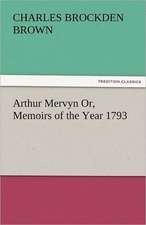 Arthur Mervyn Or, Memoirs of the Year 1793