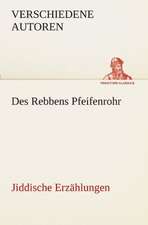 Des Rebbens Pfeifenrohr. Jiddische Erzahlungen