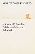 Kunstlers Erdewallen. Briefe Von Moritz V. Schwind: Wir Framleute