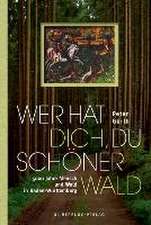 Wer hat dich, du schöner Wald