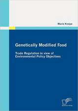 Genetically Modified Food: Trade Regulation in View of Environmental Policy Objectives