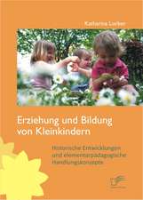 Erziehung Und Bildung Von Kleinkindern: Historische Entwicklungen Und Elementarp Dagogische Handlungskonzepte