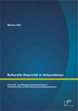 Kulturelle Diversitat in Unternehmen: Personal- Und Managemententwicklung in Interkulturellen Unternehmenszusammenschlussen