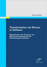 Transformation Von Wissen in Software: Moglichkeiten Des Einsatzes Von Wissensmanagement Bei Der Entwicklung Von Software