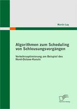 Algorithmen Zum Scheduling Von Schleusungsvorgangen: Verkehrsoptimierung Am Beispiel Des Nord-Ostsee-Kanals