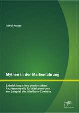 Mythen in Der Markenfuhrung: Entwicklung Eines Semiotischen Analysemodells Fur Markenmythen Am Beispiel Des Marlboro-Cowboys