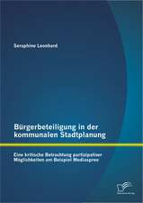 Burgerbeteiligung in Der Kommunalen Stadtplanung: Eine Kritische Betrachtung Partizipativer Moglichkeiten Am Beispiel Mediaspree