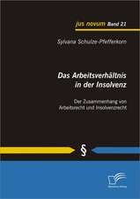 Das Arbeitsverhaltnis in Der Insolvenz: Der Zusammenhang Von Arbeitsrecht Und Insolvenzrecht