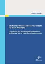 Deutsches Unternehmenssteuerrecht Auf Dem Prufstand: Tauglichkeit Von Sanierungsmassnahmen Im Hinblick Auf Deren Steuerliche Konsequenzen