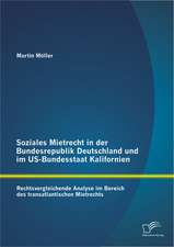 Soziales Mietrecht in Der Bundesrepublik Deutschland Und Im Us-Bundesstaat Kalifornien: Rechtsvergleichende Analyse Im Bereich Des Transatlantischen M