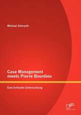 Case Management Meets Pierre Bourdieu: Eine Kritische Untersuchung