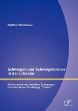 Schweigen Und Schweigeformen in Der Literatur: Die Hermetik Des Beredten Schweigens in Gottfried Von Stra Burgs "Tristan"