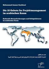 Die 10 Gebote Fur Projektmanagement Im Arabischen Raum: Kulturelle Herausforderungen Und Erfolgsfaktoren Im Arabischen Raum