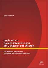 Kopf- Versus Bauchentscheidungen Bei J Ngeren Und Lteren: Der Einfluss Simpler Und Komplexer Entscheidungsaufgaben