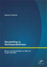 Storytelling in Onlinewerbefilmen: Warum Sich Geschichten Im Web 2.0 So Gut Verkaufen