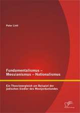 Fundamentalismus - Messianismus - Nationalismus: Ein Theorievergleich Am Beispiel Der Judischen Siedler Des Westjordanlandes