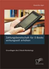 Zahlungsbereitschaft Fur E-Books Wirkungsvoll Erhohen: Grundlagen Des E-Book-Marketings