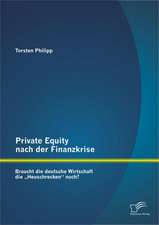 Private Equity Nach Der Finanzkrise: Braucht Die Deutsche Wirtschaft Die Heuschrecken" Noch?