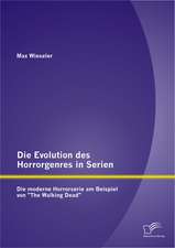 Die Evolution Des Horrorgenres in Serien: Die Moderne Horrorserie Am Beispiel Von "The Walking Dead"