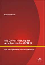 Die Grundsicherung Der Arbeitsuchenden (Sgb II): Sind Die Regelbedarfe Verfassungskonform?