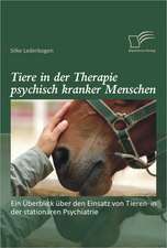 Tiere in Der Therapie Psychisch Kranker Menschen: Ein Berblick Ber Den Einsatz Von Tieren in Der Station Ren Psychiatrie