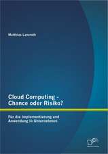 Cloud Computing - Chance Oder Risiko? Fur Die Implementierung Und Anwendung in Unternehmen: Analyse Und Bewertung Fur Den Bestandslosen Guterumschlag in Distributiven Systemen