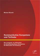 Kommunikative Kompetenz Und Teilhabe: Der Computer ALS Hilfsmittel Zur Erweiterung Dieser Kompetenz Bei Menschen Mit Handicap