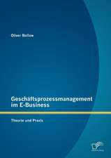 Gesch Ftsprozessmanagement Im E-Business: Theorie Und Praxis