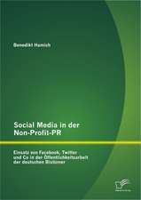 Social Media in Der Non-Profit-PR: Einsatz Von Facebook, Twitter Und Co in Der Ffentlichkeitsarbeit Der Deutschen Bist Mer