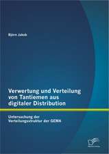 Verwertung Und Verteilung Von Tantiemen Aus Digitaler Distribution: Untersuchung Der Verteilungsstruktur Der Gema