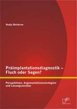 PR Implantationsdiagnostik - Fluch Oder Segen? Perspektiven, Argumentationsstrategien Und L Sungsans Tze: Kleines Budget, Grosser Erfolg