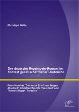 Der Deutsche Roadmovie-Roman Im Kontext Gesellschaftlicher Umbruche: Peter Handkes 'Der Kurze Brief Zum Langen Abschied', Christian Krachts 'Faserland