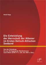 Die Entwicklung Der Herrschaft Der Athener Im Ersten Delisch-Attischen Seebund: Von Der Grundung Bis Zur Verlegung Der Bundeskasse Nach Athen (478/77