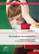 Barrierefreie Kommunikation: Leichte Sprache Und Teilhabe Fur Menschen Mit Lernschwierigkeiten