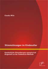 Stimmstorungen Im Kindesalter: Ganzheitliche Stimmtherapie Exemplarisch Dargestellt an Der Feldenkrais-Methode