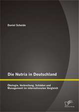 Die Nutria in Deutschland: Okologie, Verbreitung, Schaden Und Management Im Internationalen Vergleich