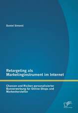 Retargeting ALS Marketinginstrument Im Internet: Chancen Und Risiken Personalisierter Bannerwerbung Fur Online-Shops Und Markenhersteller