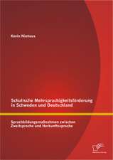 Schulische Mehrsprachigkeitsforderung in Schweden Und Deutschland: Sprachbildungsmassnahmen Zwischen Zweitsprache Und Herkunftssprache