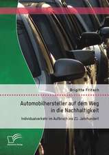 Automobilhersteller Auf Dem Weg in Die Nachhaltigkeit: Individualverkehr Im Aufbruch Ins 21. Jahrhundert